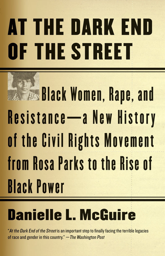 At the Dark End of the Street - Black Women, Rape, and Resistance--A New History of the Civil Rights Movement  from Rosa Parks to the Rise of Black Power