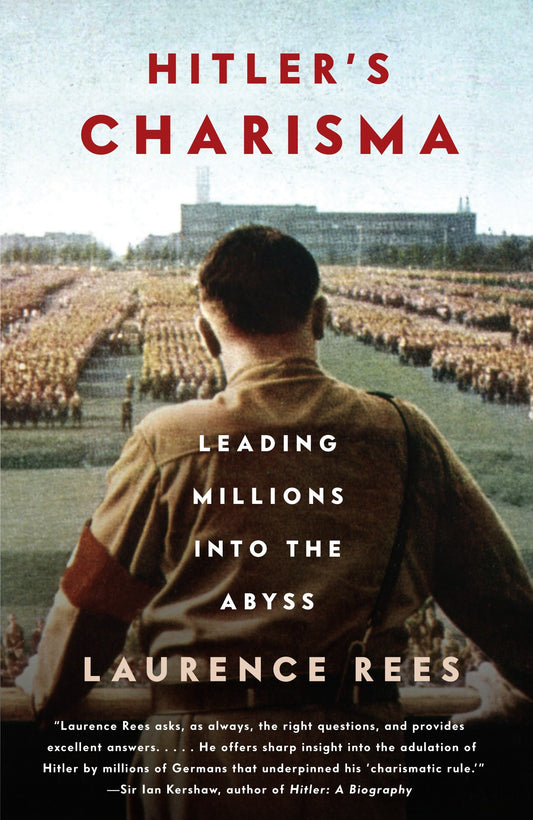 Hitler's Charisma - Leading Millions into the Abyss