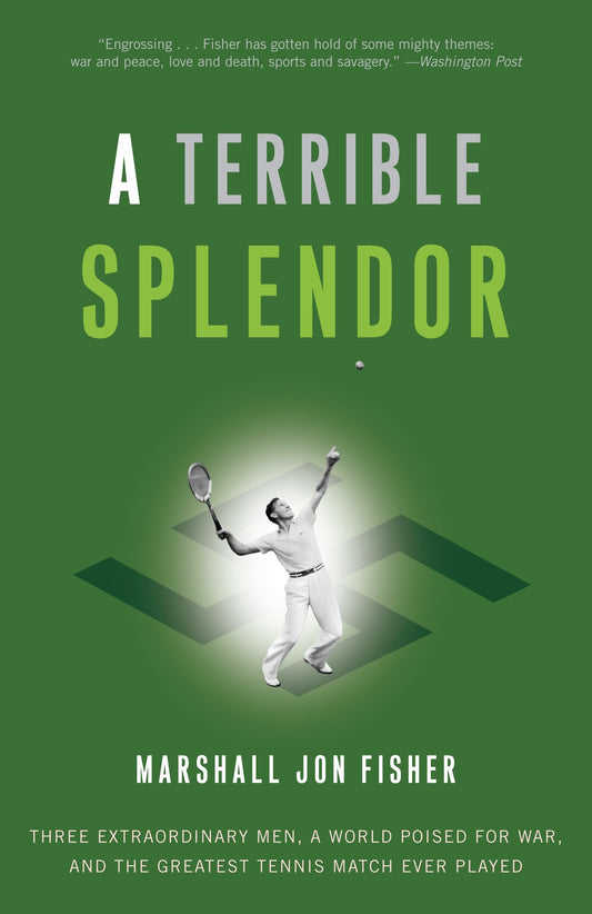 A Terrible Splendor - Three Extraordinary Men, a World Poised for War, and the Greatest Tennis Match Ever Played