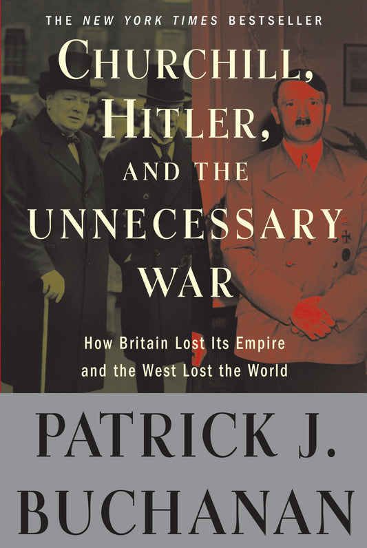 Churchill, Hitler, and "The Unnecessary War" - How Britain Lost Its Empire and the West Lost the World