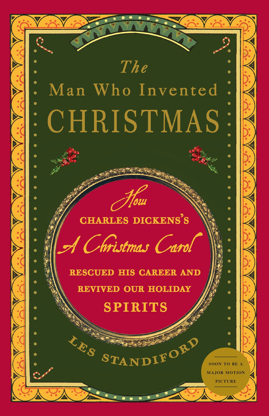 The Man Who Invented Christmas - How Charles Dickens's A Christmas Carol Rescued His Career and Revived Our Holiday Spirits