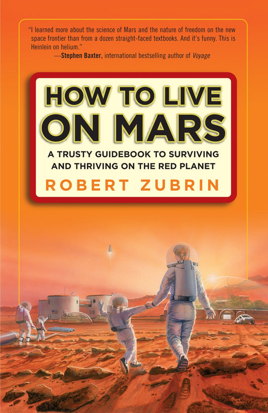 How to Live on Mars - A Trusty Guidebook to Surviving and Thriving on the Red Planet