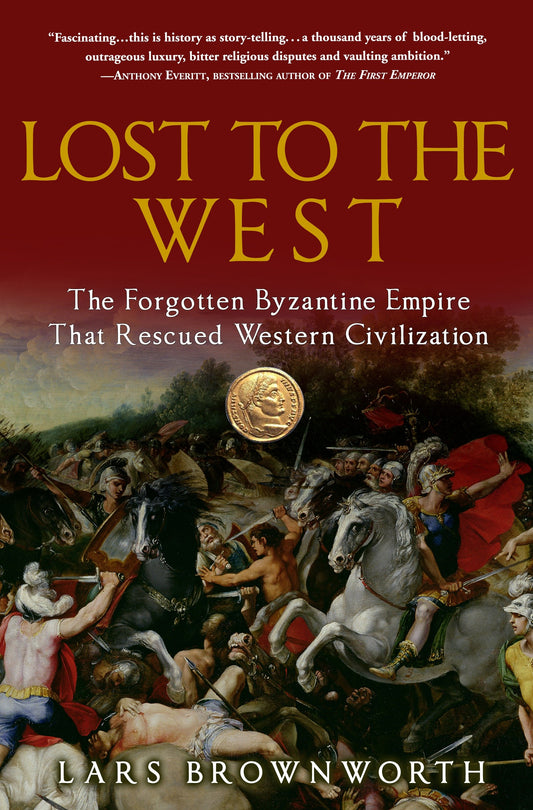 Lost to the West - The Forgotten Byzantine Empire That Rescued Western Civilization