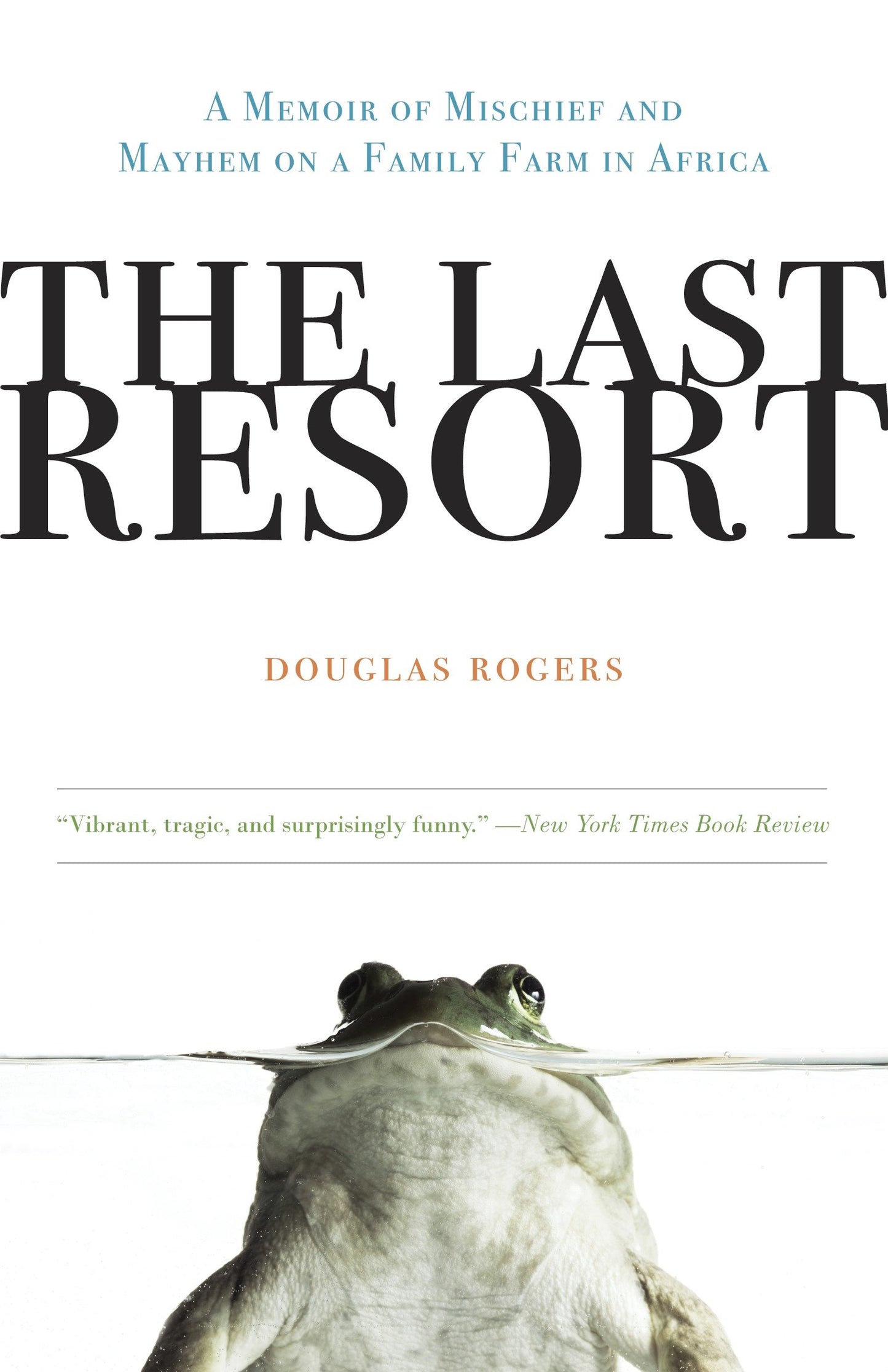 The Last Resort - A Memoir of Mischief and Mayhem on a Family Farm in Africa