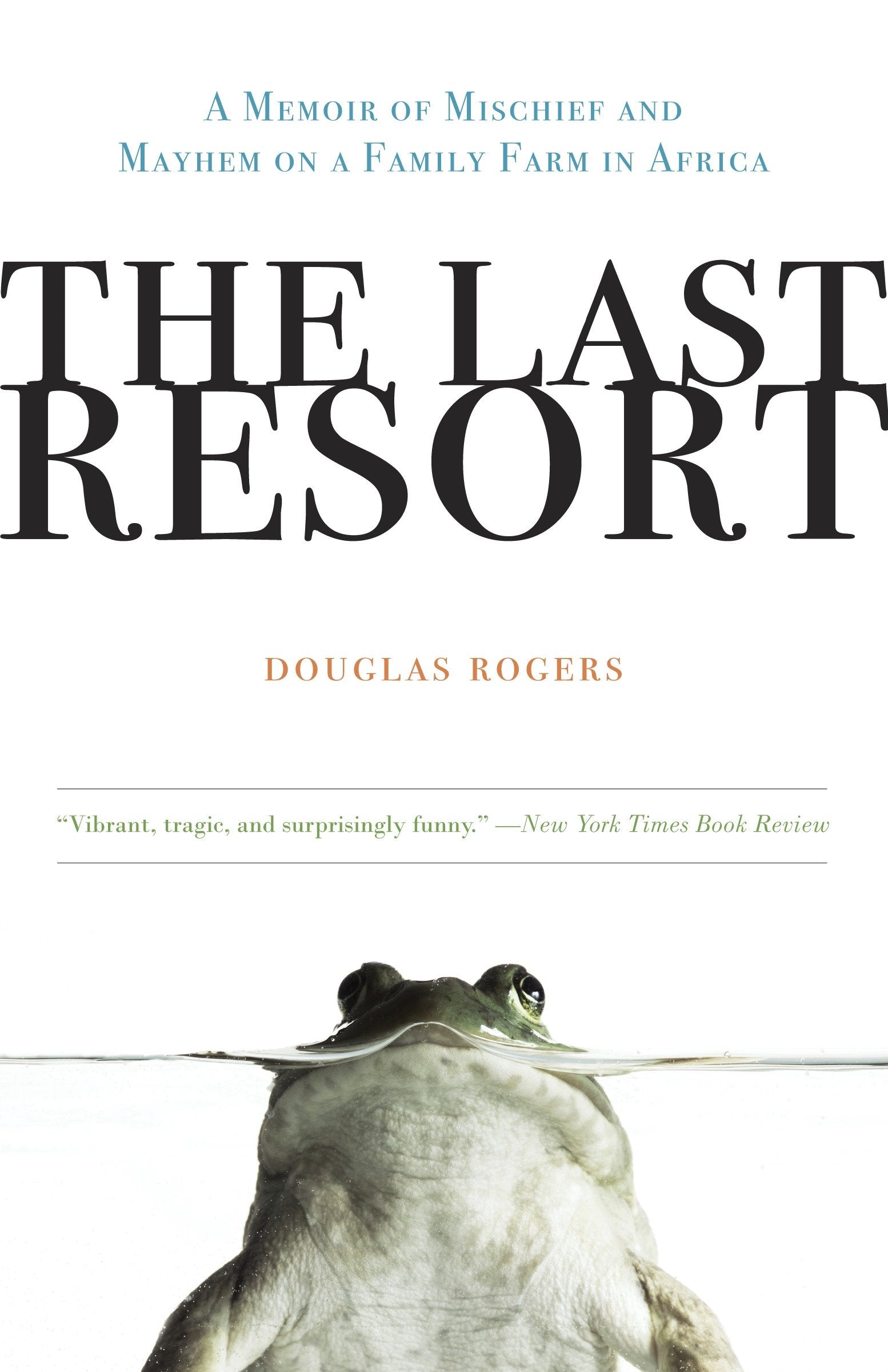 The Last Resort - A Memoir of Mischief and Mayhem on a Family Farm in Africa