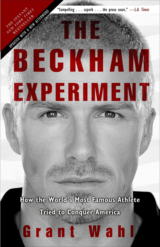 The Beckham Experiment - How the World's Most Famous Athlete Tried to Conquer America