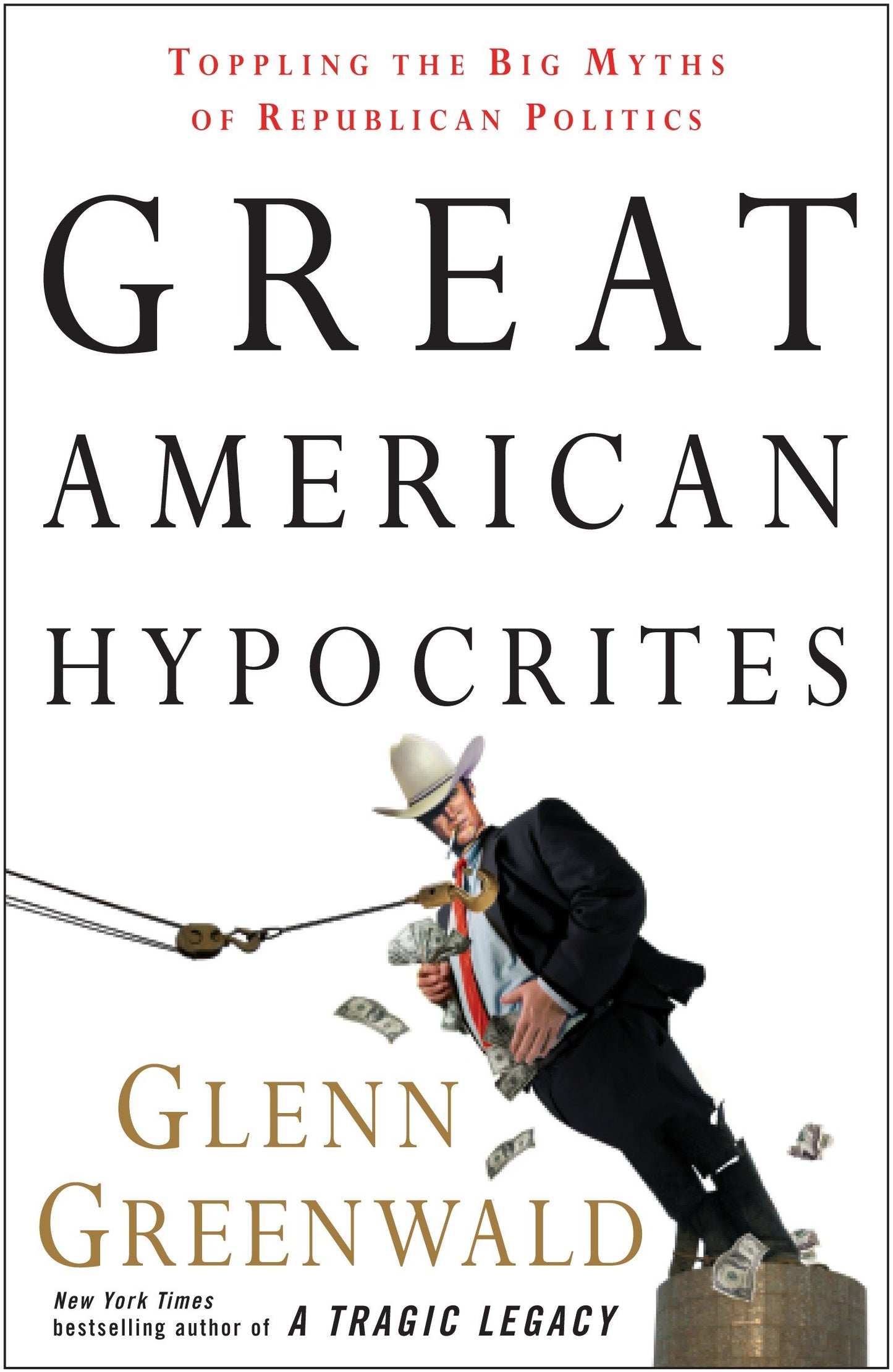 Great American Hypocrites - Toppling the Big Myths of Republican Politics