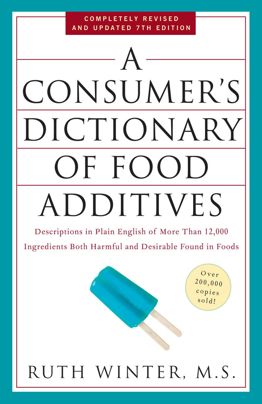 A Consumer's Dictionary of Food Additives, 7th Edition - Descriptions in Plain English of More Than 12,000 Ingredients Both Harmful and Desirable Found in Foods