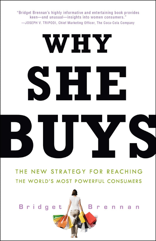 Why She Buys - The New Strategy for Reaching the World's Most Powerful Consumers