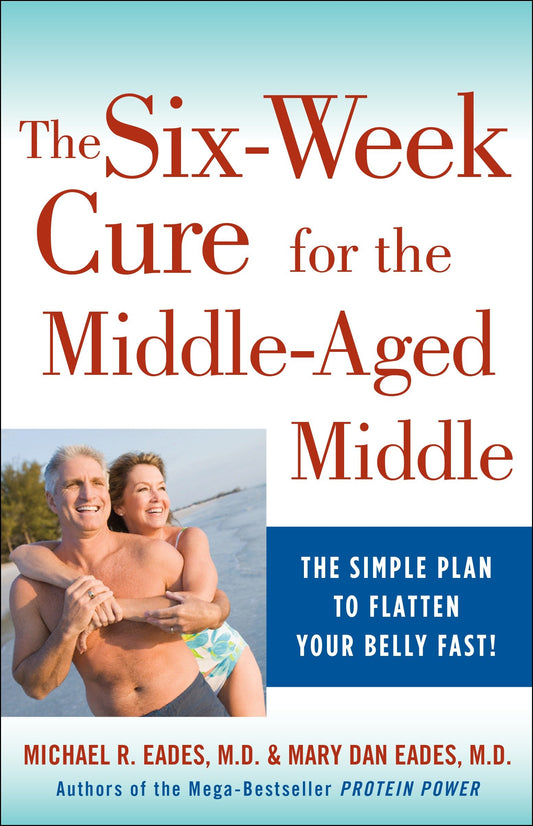 The 6-Week Cure for the Middle-Aged Middle - The Simple Plan to Flatten Your Belly Fast!