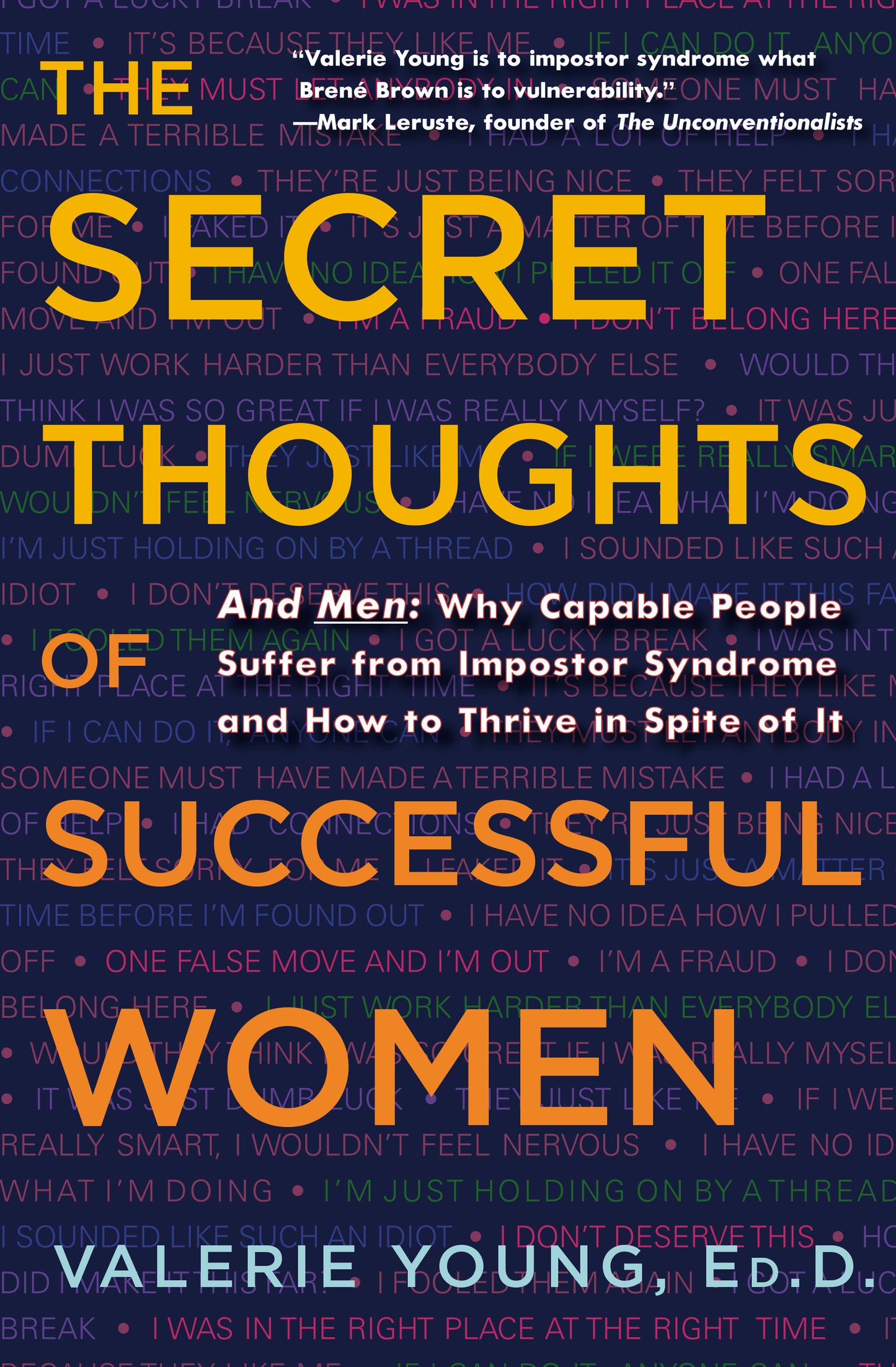 The Secret Thoughts of Successful Women - And Men: Why Capable People Suffer from Impostor Syndrome and How to Thrive In Spite of It