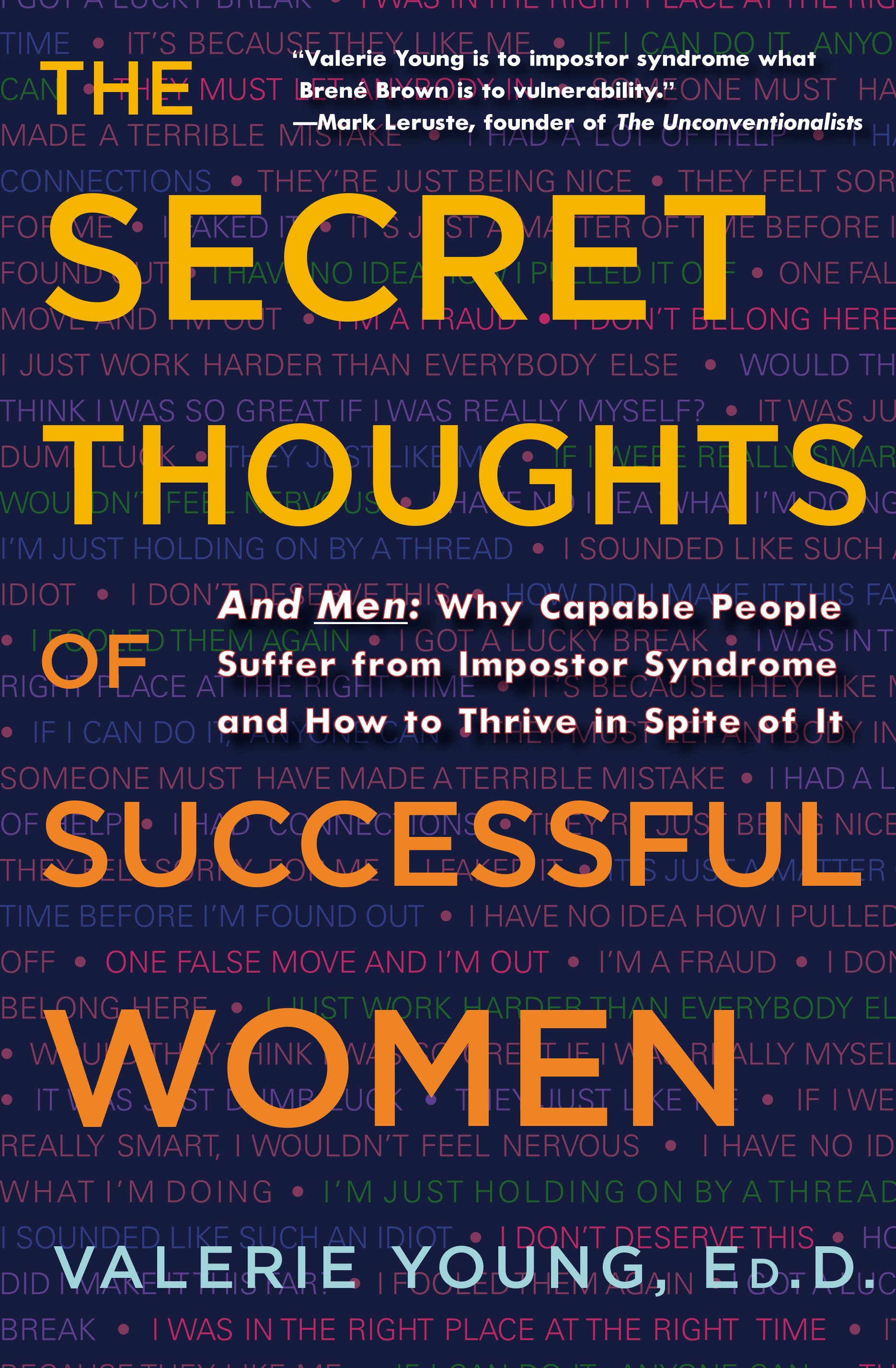 The Secret Thoughts of Successful Women - And Men: Why Capable People Suffer from Impostor Syndrome and How to Thrive In Spite of It