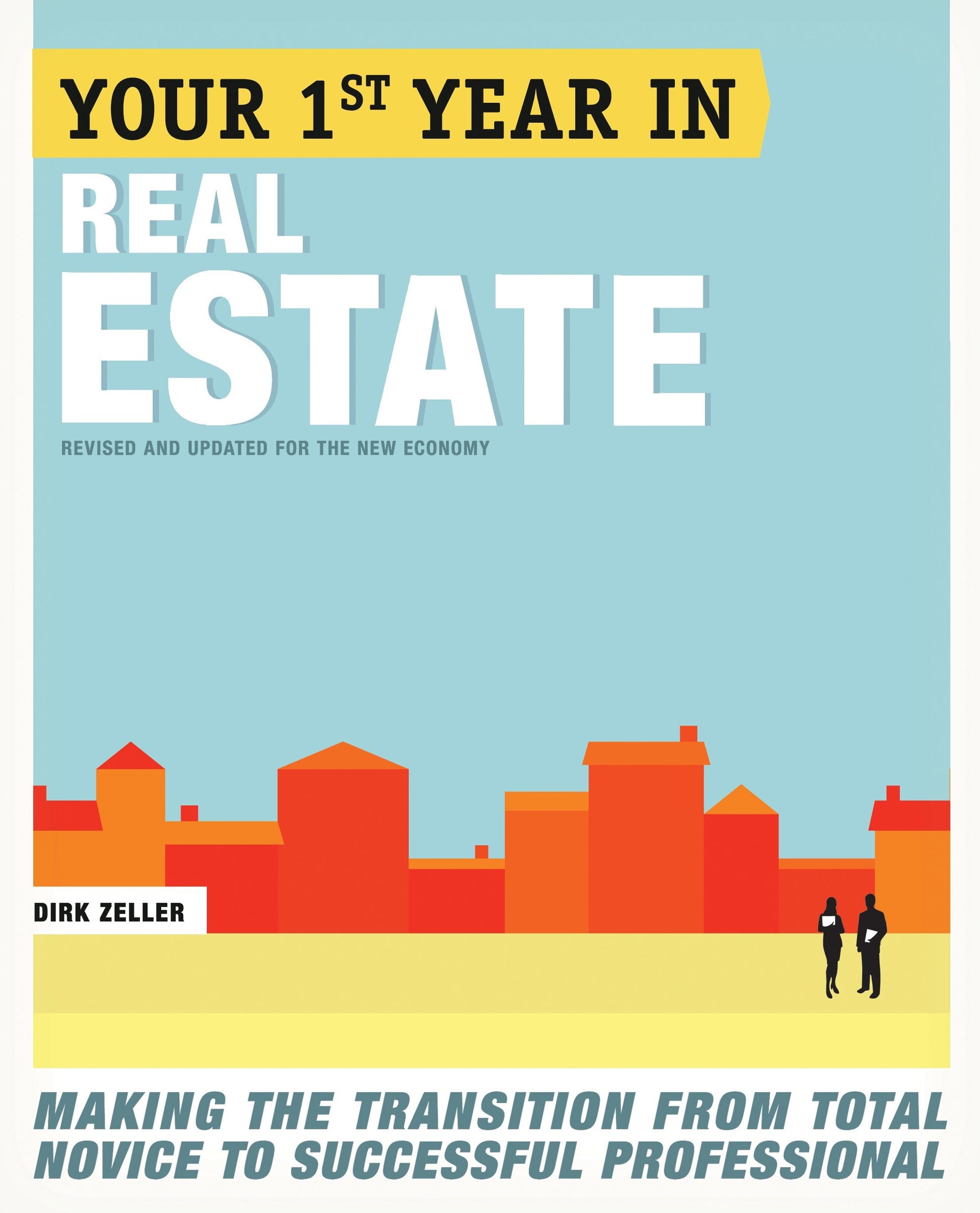 Your First Year in Real Estate, 2nd Ed. - Making the Transition from Total Novice to Successful Professional