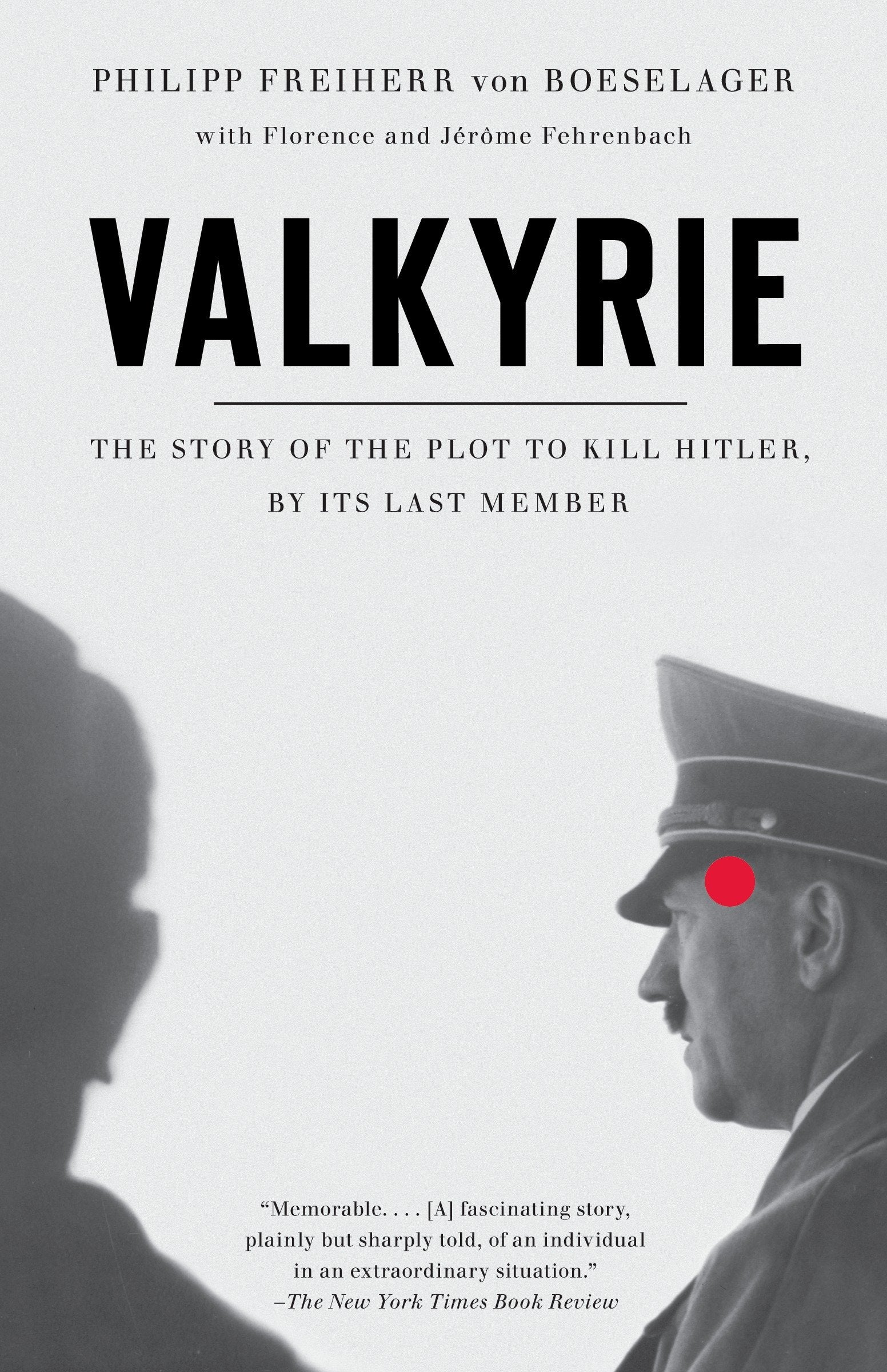Valkyrie - The Story of the Plot to Kill Hitler, by Its Last Member