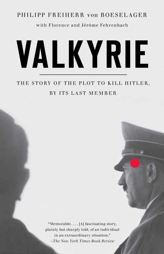 Valkyrie - The Story of the Plot to Kill Hitler, by Its Last Member