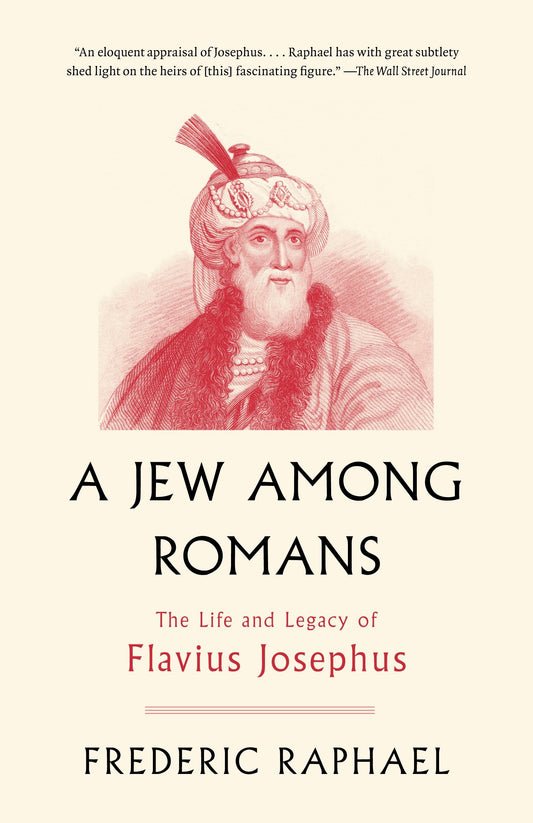 A Jew Among Romans - The Life and Legacy of Flavius Josephus