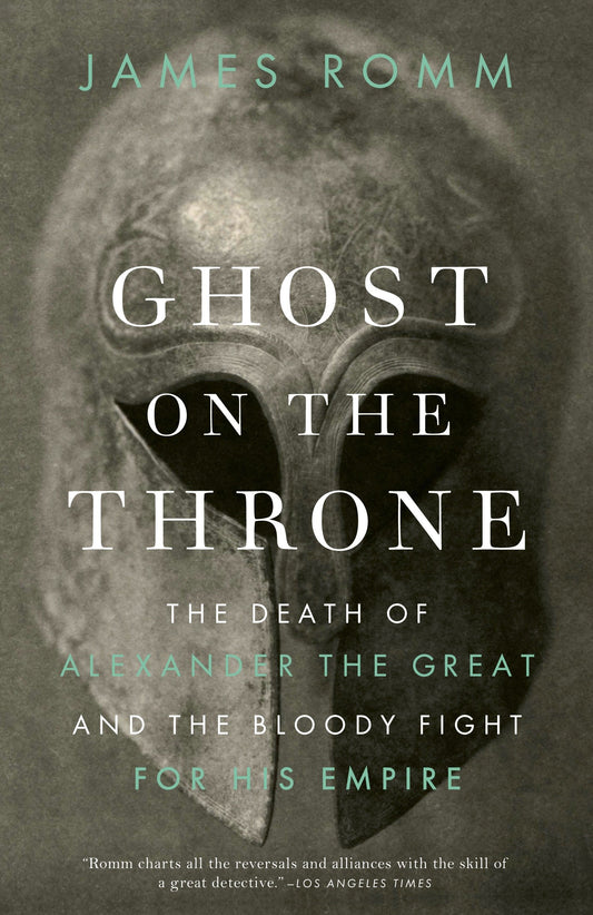 Ghost on the Throne - The Death of Alexander the Great and the Bloody Fight for His Empire