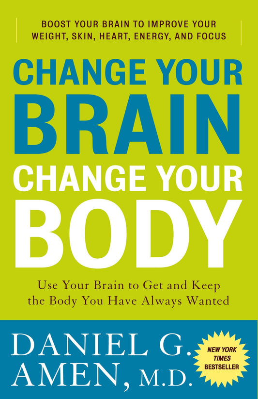 Change Your Brain, Change Your Body - Use Your Brain to Get and Keep the Body You Have Always Wanted