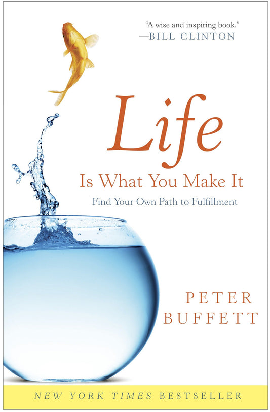 Life Is What You Make It - Find Your Own Path to Fulfillment