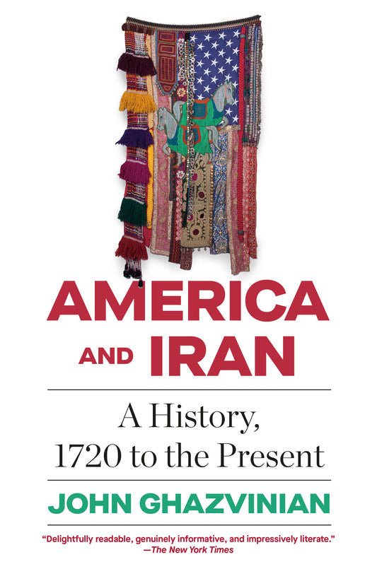 America and Iran - A History, 1720 to the Present