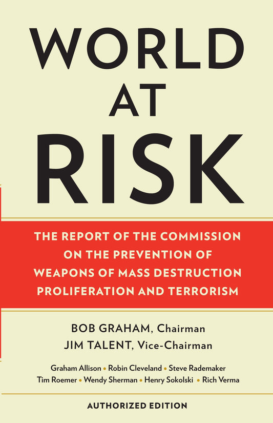 World at Risk - The Report of the Commission on the Prevention of Weapons of Mass Destruction Proliferation and Terrorism