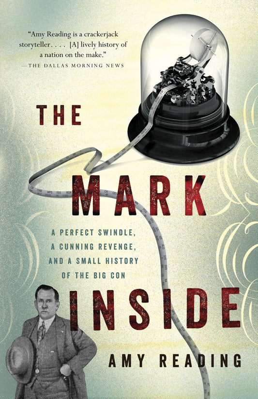 The Mark Inside - A Perfect Swindle, a Cunning Revenge, and a Small History of the Big Con