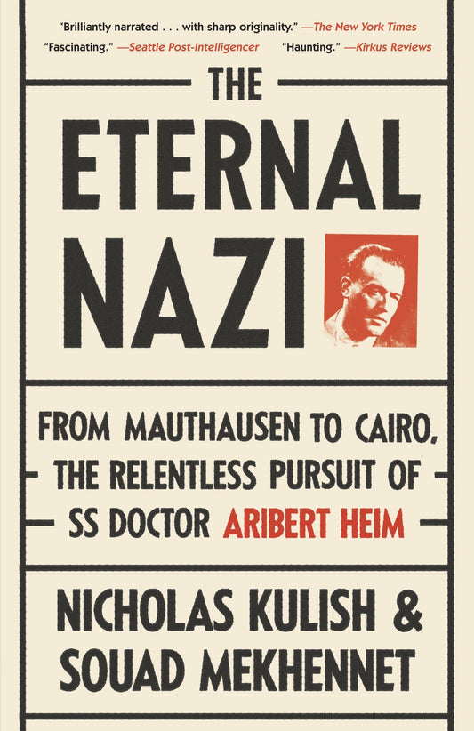 The Eternal Nazi - From Mauthausen to Cairo, the Relentless Pursuit of SS Doctor Aribert Heim
