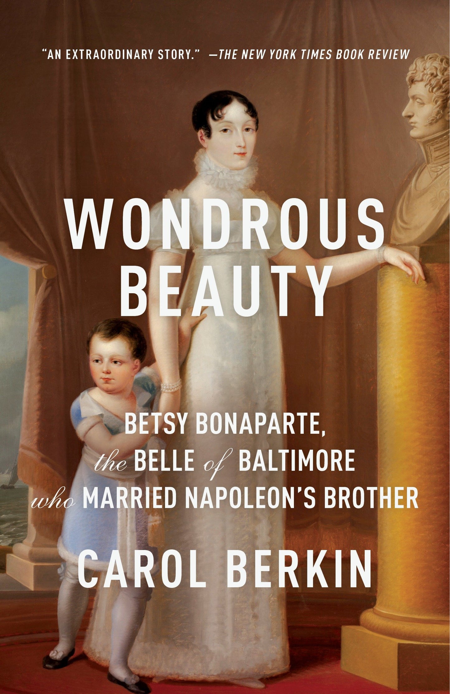 Wondrous Beauty - Betsy Bonaparte, the Belle of Baltimore Who Married Napoleon's Brother