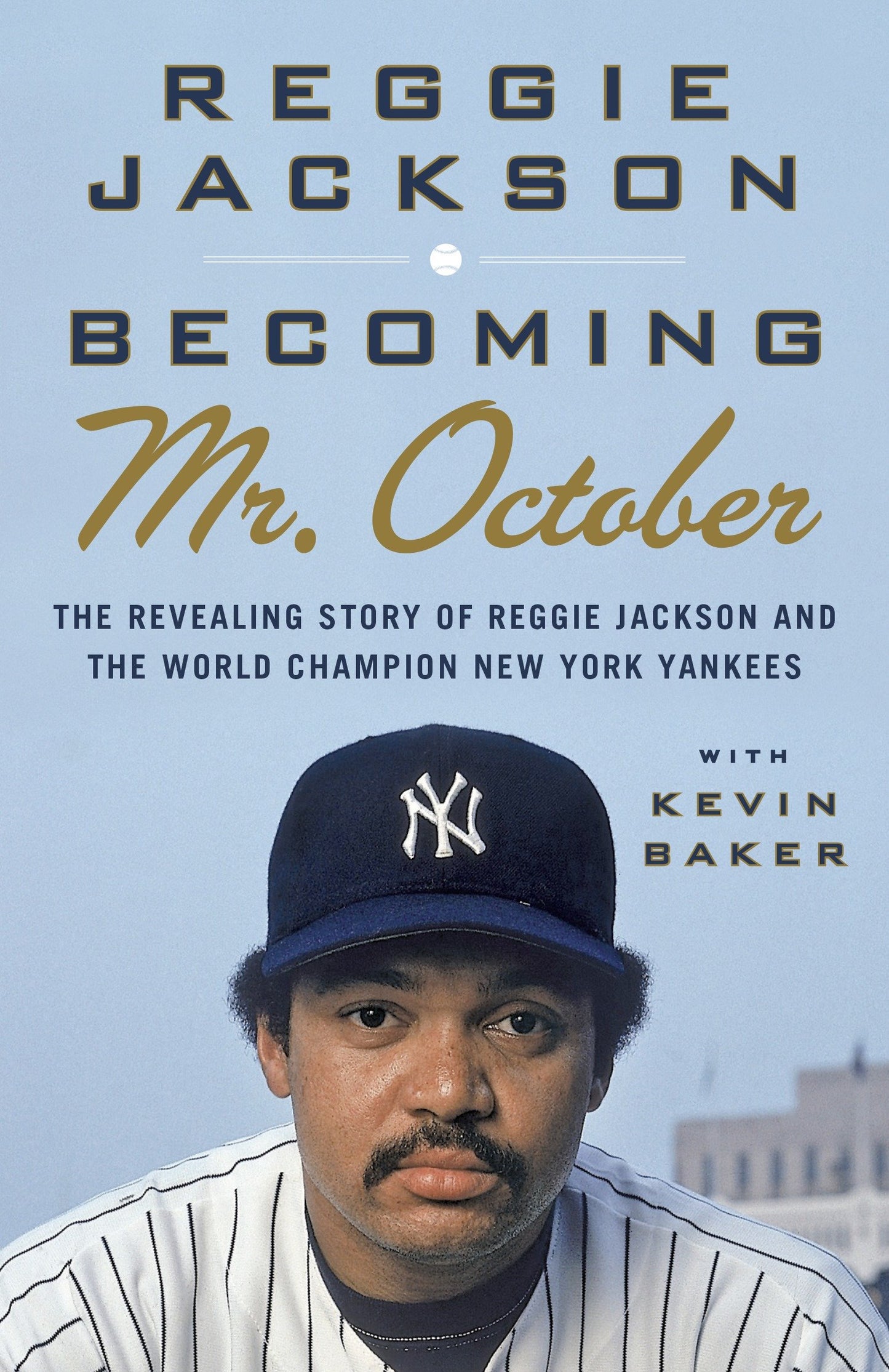 Becoming Mr. October - The Revealing Story of Reggie Jackson and the World Champion New York Yankees