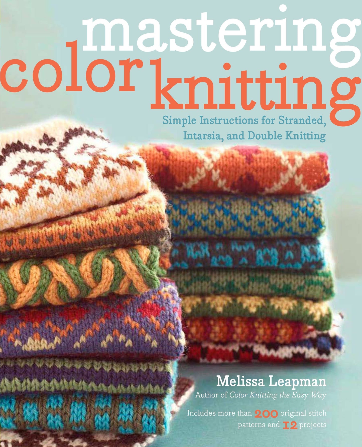 Mastering Color Knitting - Simple Instructions for Stranded, Intarsia, and Double Knitting