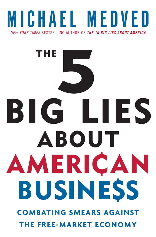 The 5 Big Lies About American Business - Combating Smears Against the Free-Market Economy