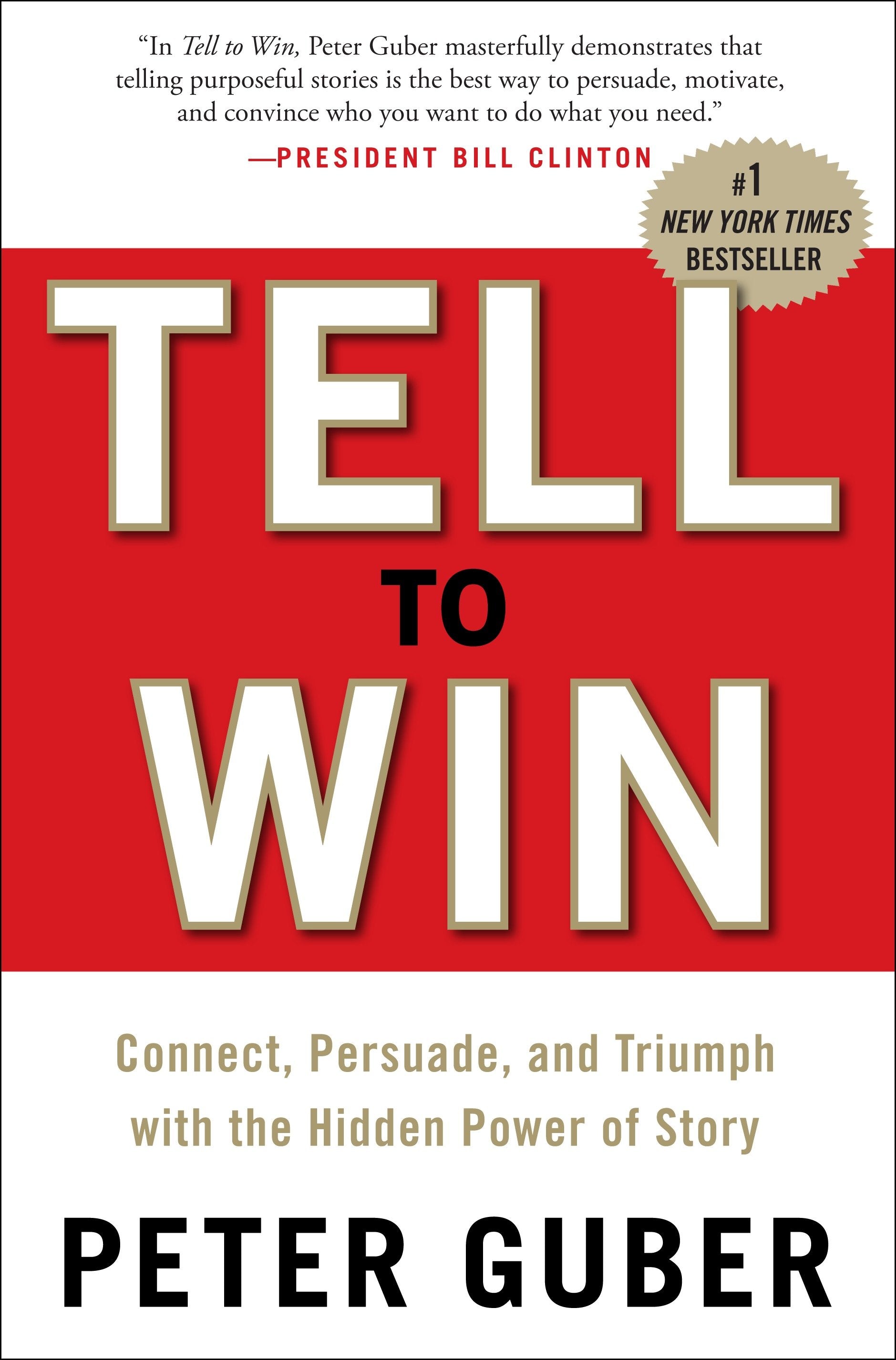 Tell to Win - Connect, Persuade, and Triumph with the Hidden Power of Story