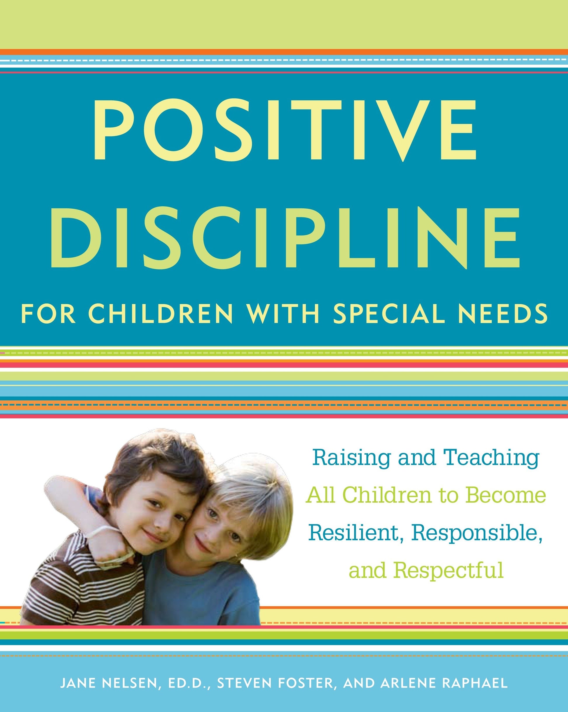 Positive Discipline for Children with Special Needs - Raising and Teaching All Children to Become Resilient, Responsible, and Respectful (Positive Discipline)