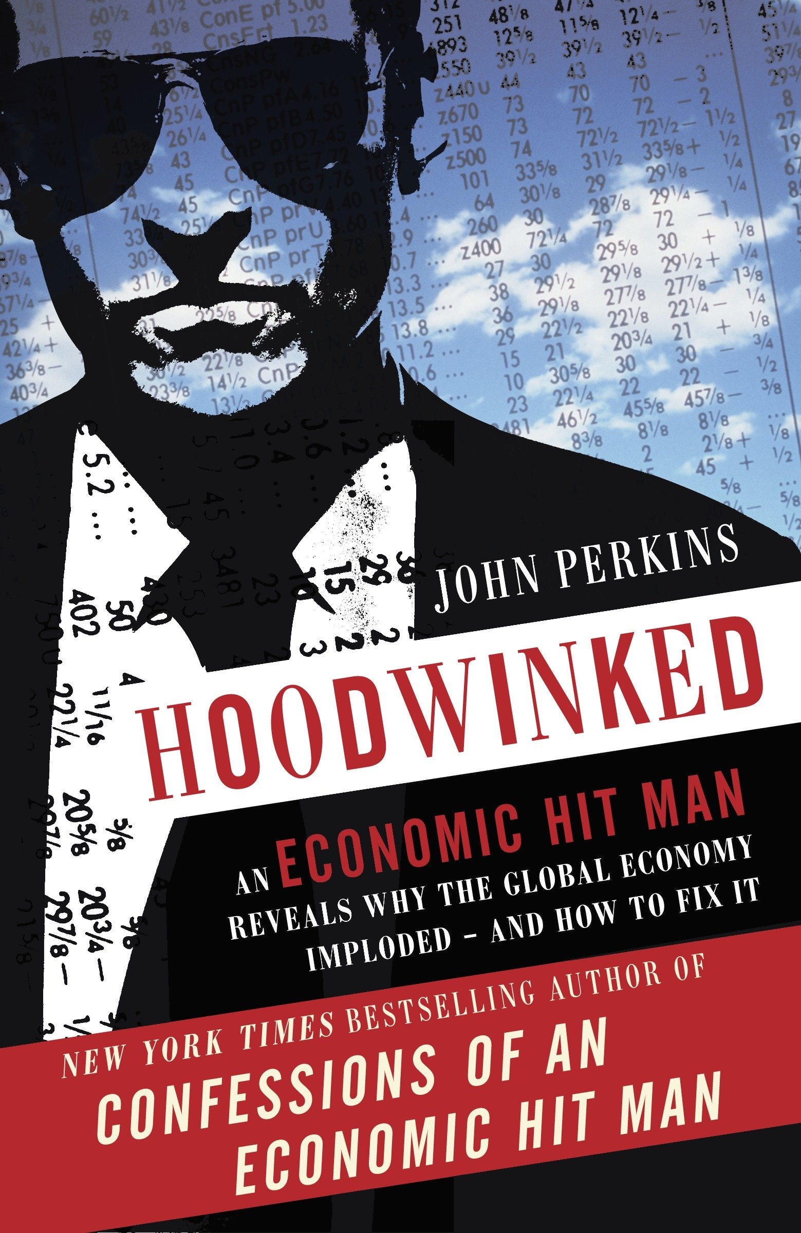 Hoodwinked - An Economic Hit Man Reveals Why the Global Economy IMPLODED -- and How to Fix It (John Perkins Economic Hitman Series)