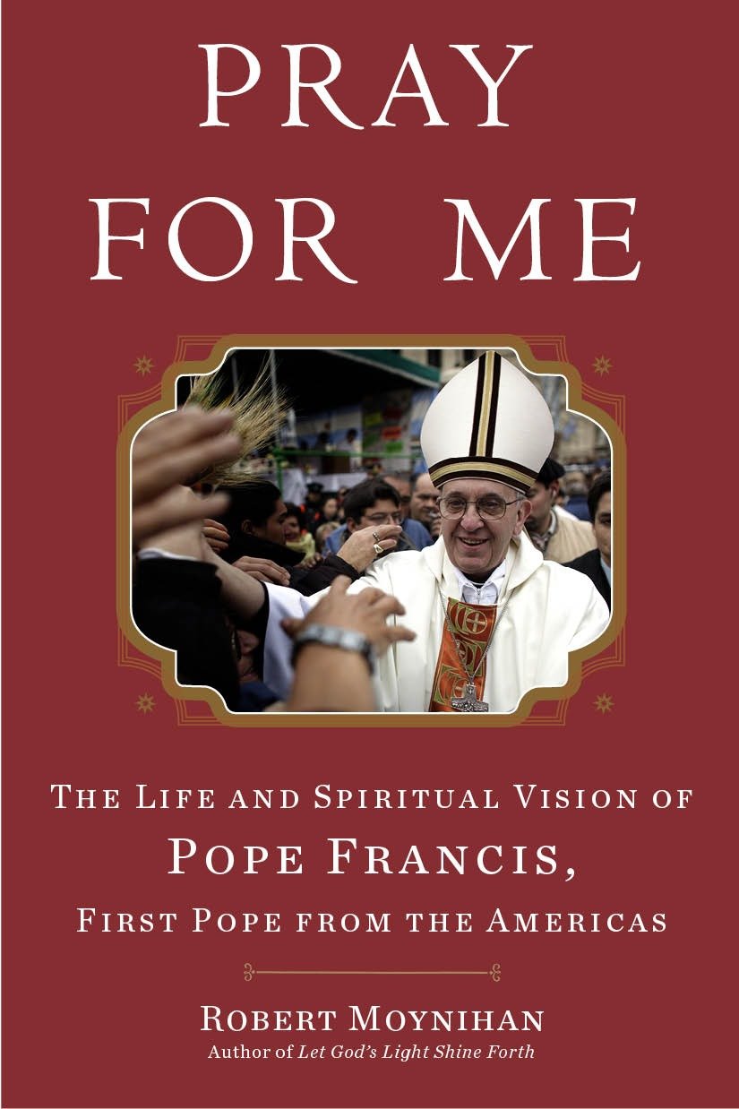 Pray for Me - The Life and Spiritual Vision of Pope Francis, First Pope from the Americas