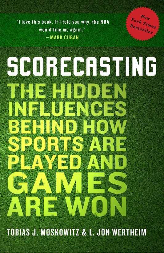 Scorecasting - The Hidden Influences Behind How Sports Are Played and Games Are Won
