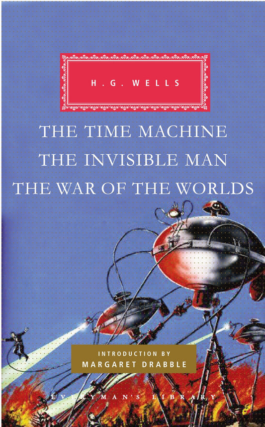 The Time Machine, The Invisible Man, The War of the Worlds - Introduction by Margaret Drabble (Everyman's Library Classics Series)