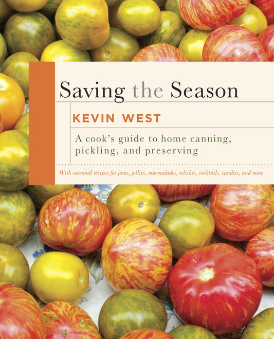 Saving the Season - A Cook's Guide to Home Canning, Pickling, and Preserving: A Cookbook