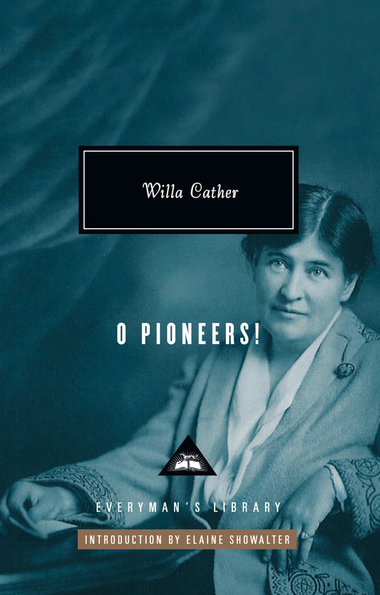 O Pioneers! - Introduction by Elaine Showalter (Everyman's Library Contemporary Classics Series)