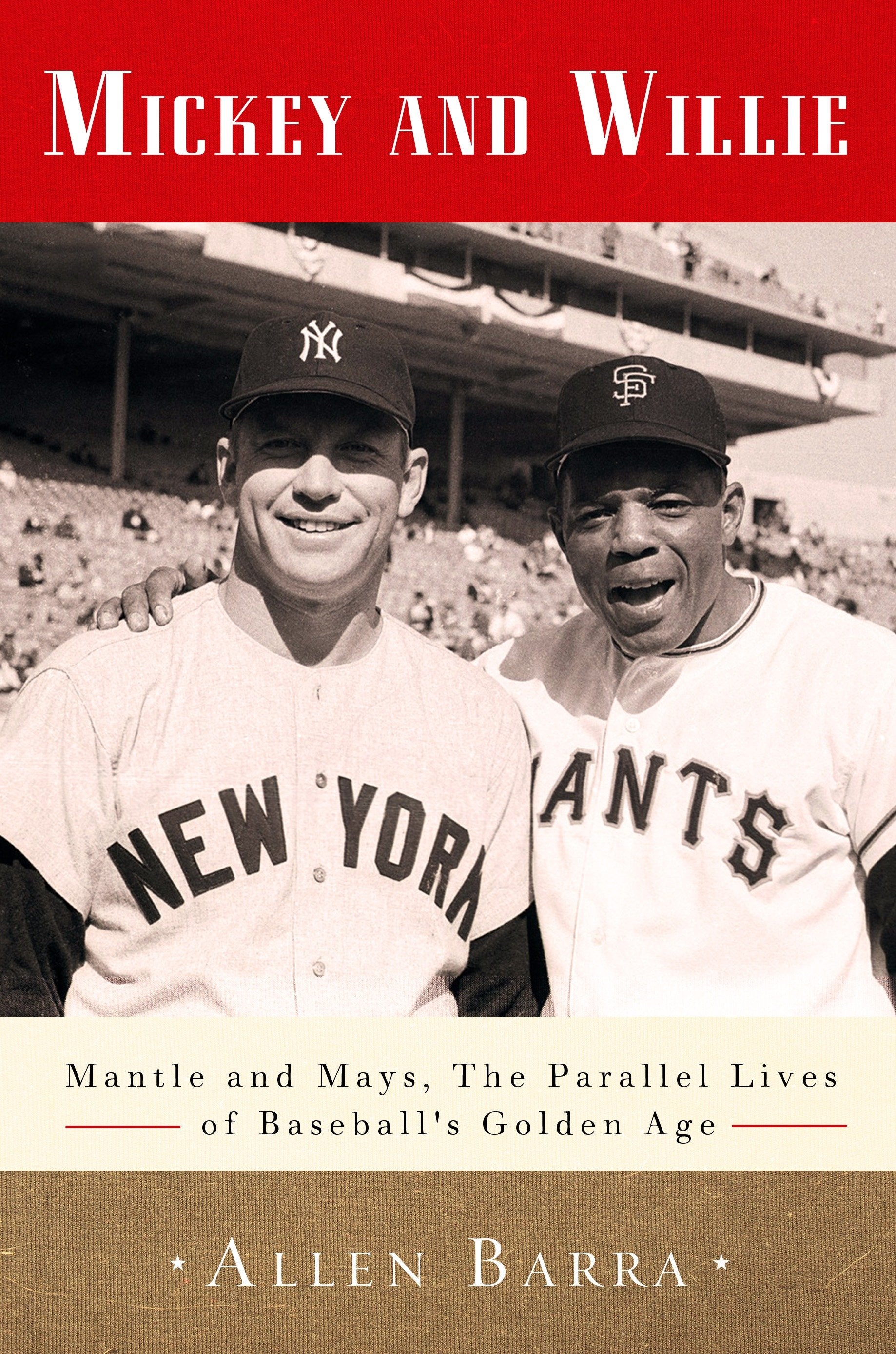 Mickey and Willie - Mantle and Mays, the Parallel Lives of Baseball's Golden Age
