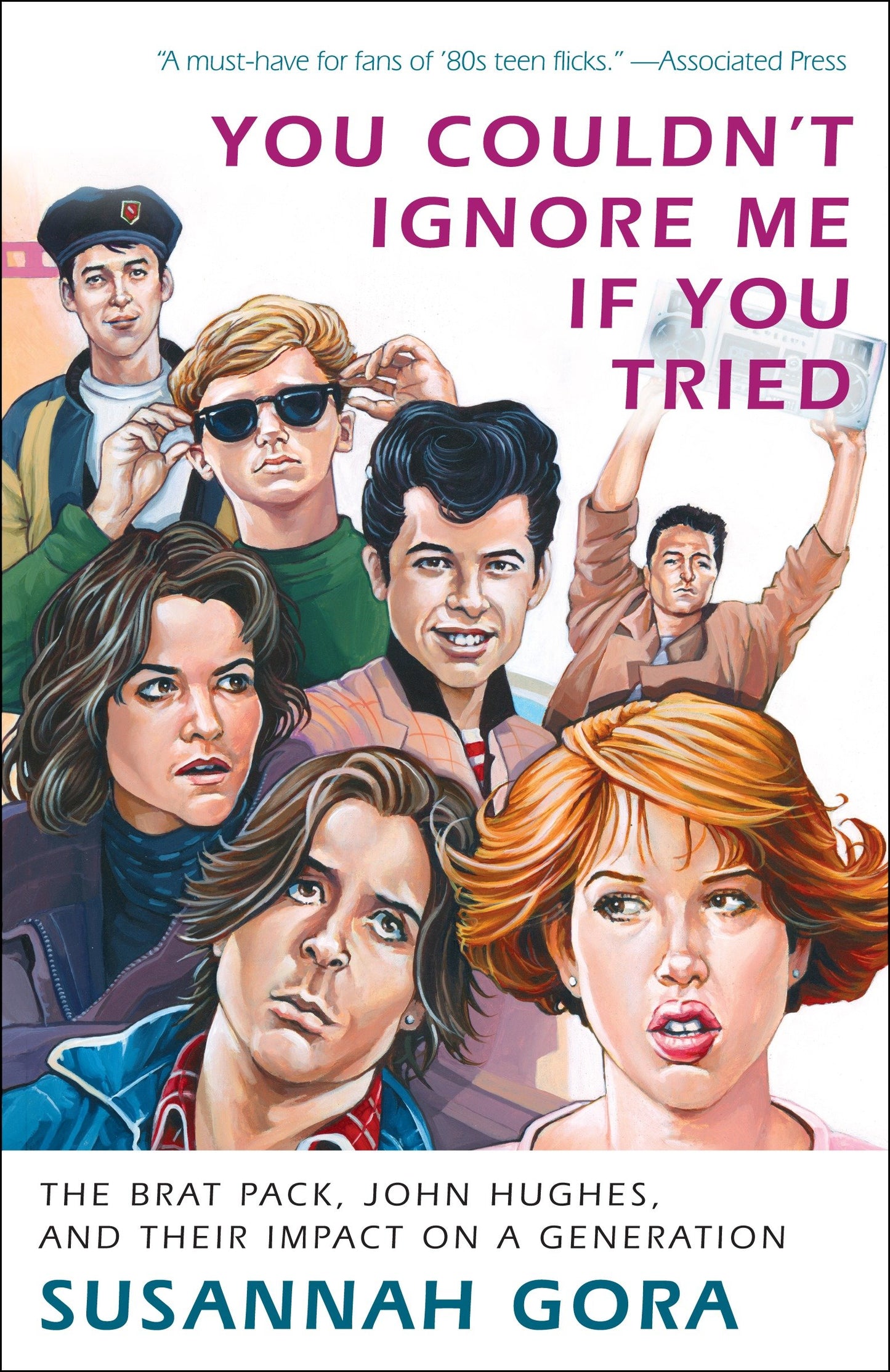 You Couldn't Ignore Me If You Tried - The Brat Pack, John Hughes, and Their Impact on a Generation