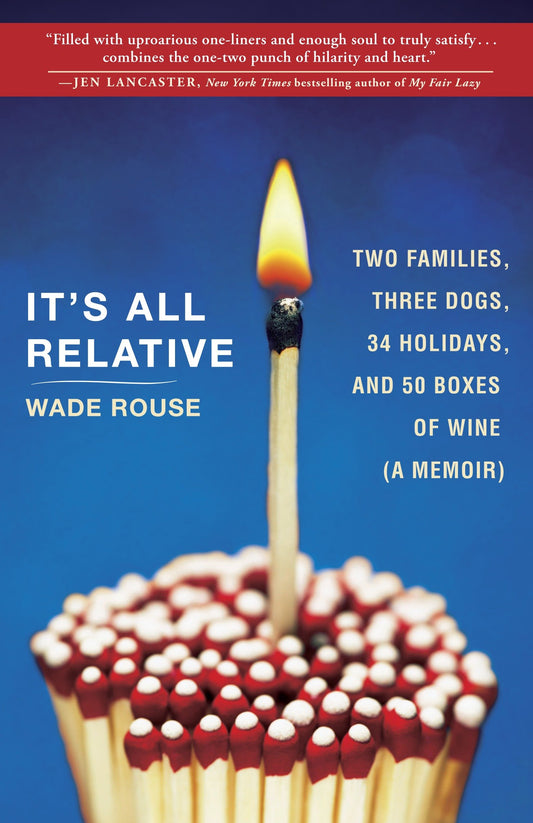 It's All Relative - 2 Families, 3 Dogs, 34 Holidays, and 50 Boxes of Wine (A Memoir)