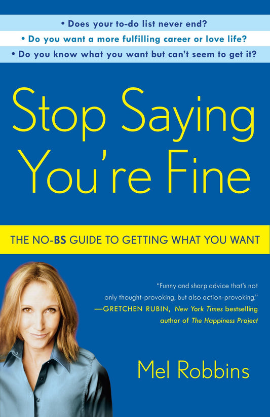 Stop Saying You're Fine - The No-BS Guide to Getting What You Want