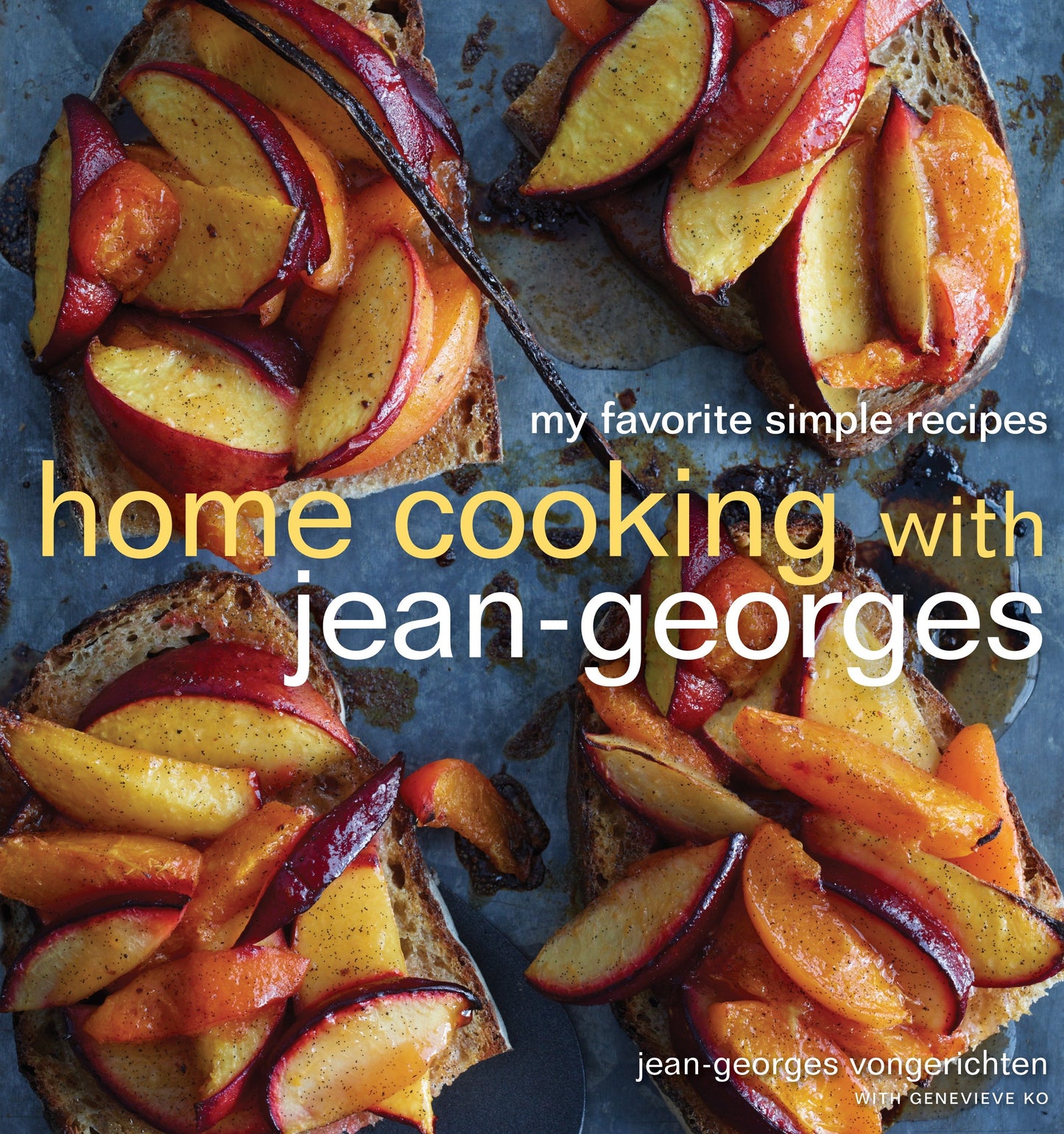 Home Cooking with Jean-Georges - My Favorite Simple Recipes: A Cookbook
