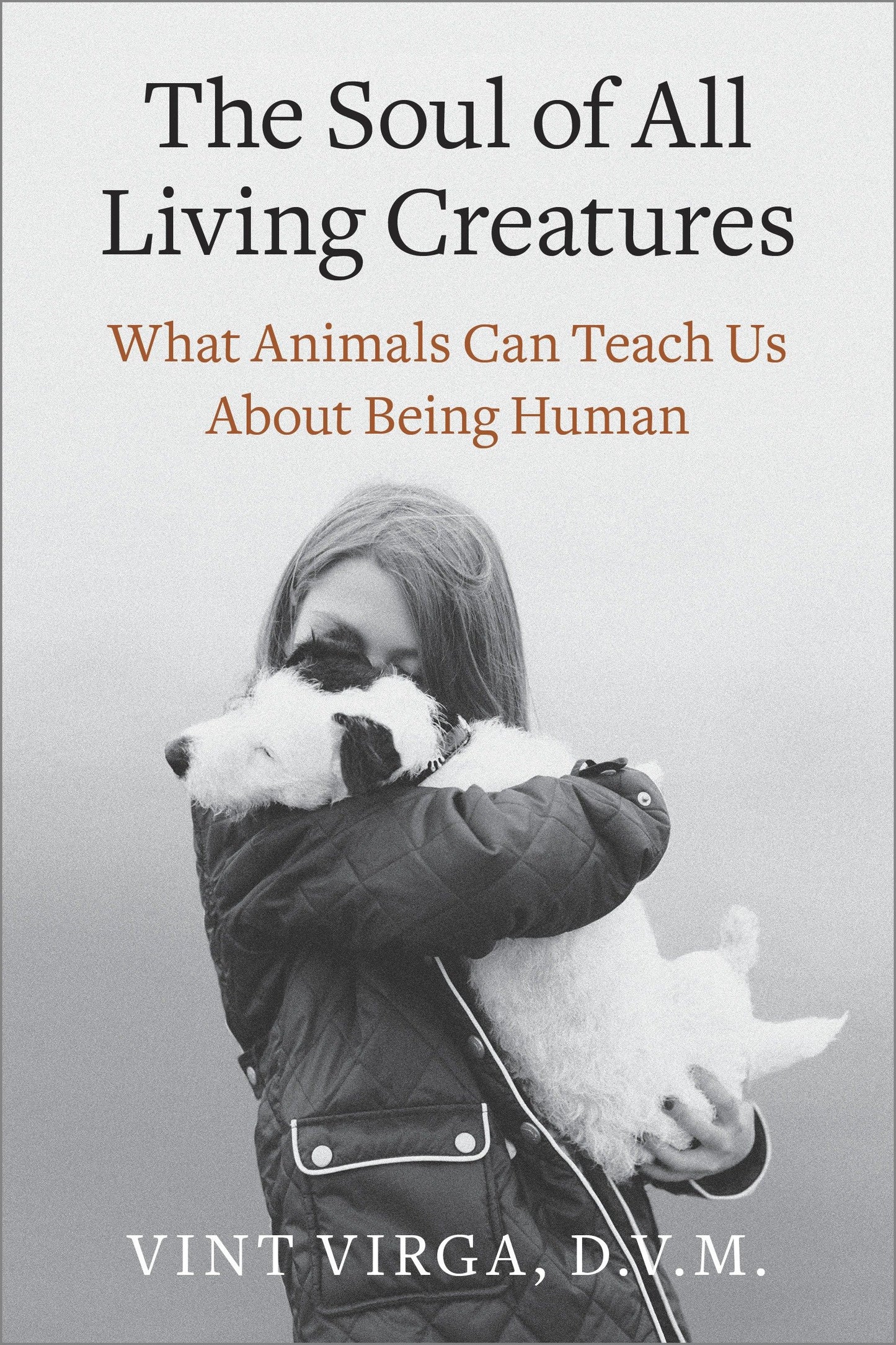 The Soul of All Living Creatures - What Animals Can Teach Us About Being Human