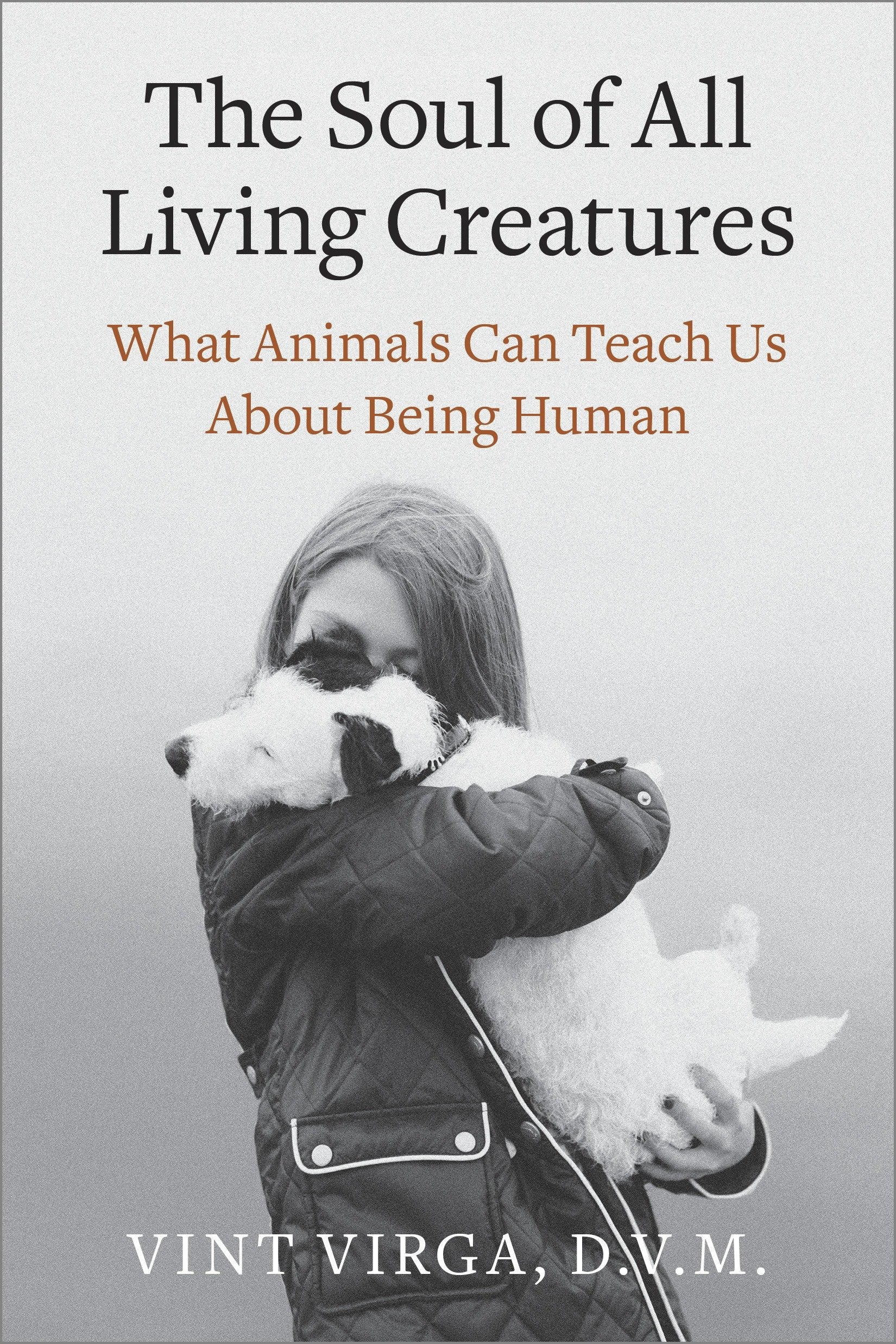 The Soul of All Living Creatures - What Animals Can Teach Us About Being Human