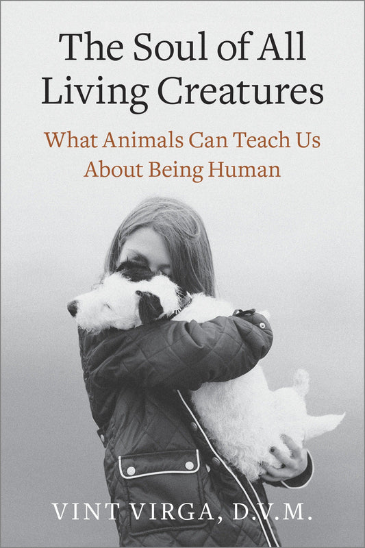 The Soul of All Living Creatures - What Animals Can Teach Us About Being Human