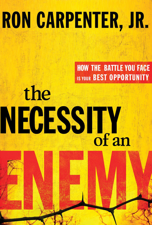 The Necessity of an Enemy - How the Battle You Face Is Your Best Opportunity