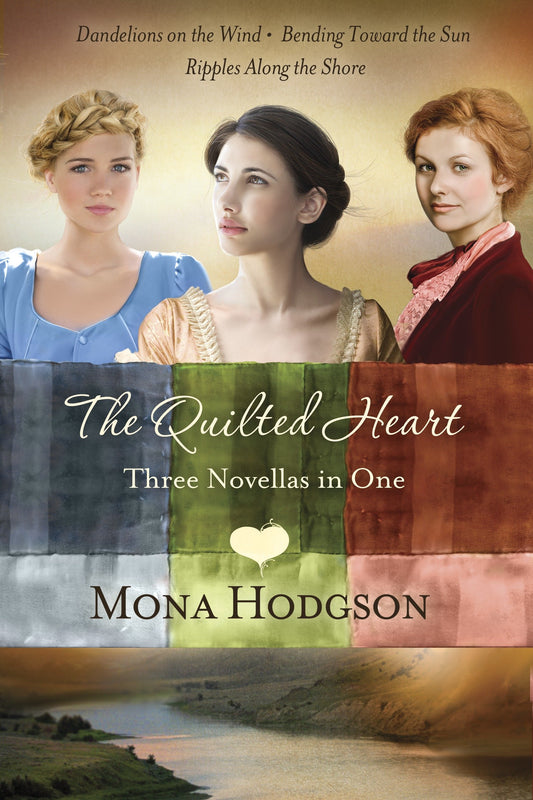 The Quilted Heart Omnibus - Three Novellas in One: Dandelions on the Wind, Bending Toward the Sun, and Ripples Along the Shore (The Quilted Heart)