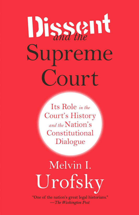 Dissent and the Supreme Court - Its Role in the Court's History and the Nation's Constitutional Dialogue